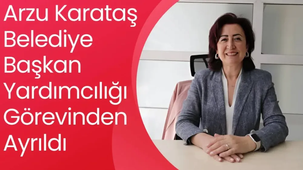 Arzu Karataş Belediye Başkan Yardımcılığı Görevinden Ayrıldı Peki Ama Neden ?